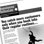 You catch more customers only when you hook into their regular routines...